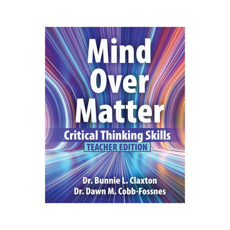 Basisonderwijs eBook | Mind Over Matter: Kritisch Denken Vaardigheden Teacher Edition Door Auteurs Bunnie Claxton en Dawn Cobb-Fossnes